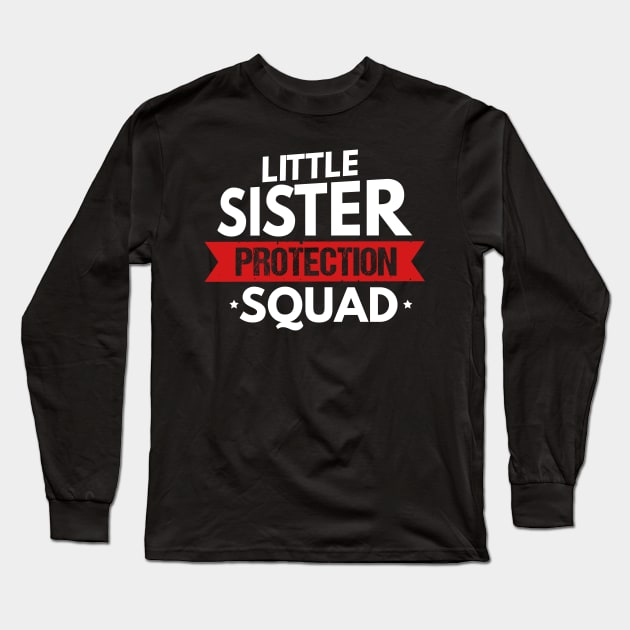 Little Sister Protection Squad Funny Big Brother Long Sleeve T-Shirt by theperfectpresents